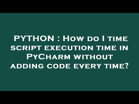 PYTHON : How do I time script execution time in PyCharm without adding code every time?