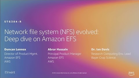 AWS re:Invent 2019: [REPEAT] Network file system (NFS) evolved: Deep dive on Amazon EFS (STG304-R)