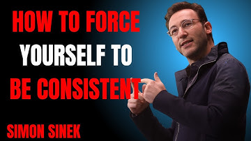 How to Force Yourself to Be Consistent   Simon Sinek