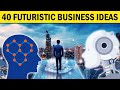 40 futuristic business ideas for future business startup