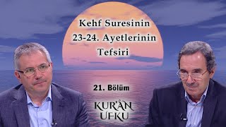 Kehf Sûresinin 23-24. Ayetlerinin Tefsiri l Kur'an Ufku l 21. Bölüm