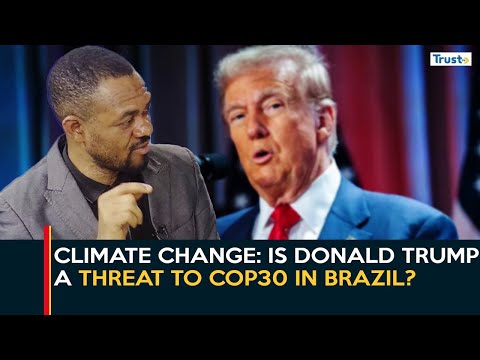Climate Change: Is Donald Trump A Threat To COP30 In Brazil? | Business Daily