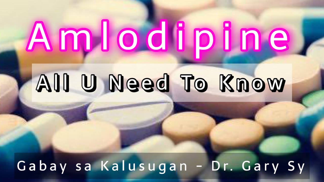 Amlodipine: All U Need To Know - Dr. Gary Sy