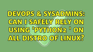 Celebrity DevOps & SysAdmins: Can I safely rely on using 'python2 ＜script name＞' on all distro of Linux? Wealth