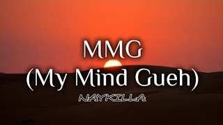 Naykilla - MMG (My Mind Gueh) (Lyrics)