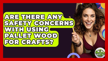Are There Any Safety Concerns With Using Pallet Wood for Crafts? - The Upcycle Lab