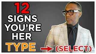 Are You Her Type (SELECT) ? | 12 Signs You're Her Type | Here's How To Know ©