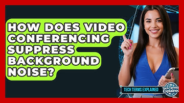 How Does Video Conferencing Suppress Background Noise? - Tech Terms Explained