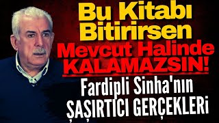 Bu Kitabı Bitirirsen Mevcut Halinde Kalamazsın Fardipli Sinhanın Sarsıcı Gerçekleri