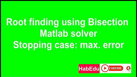 Bisection method: Root finding for nonlinear equation Numerically  using MATLAB