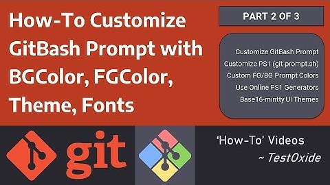 [Part 2 of 3] How-To Customize GitBash Prompt with BGColor, FGColor, Theme & Fonts