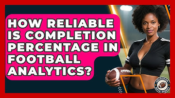 How Reliable Is Completion Percentage In Football Analytics? - Gridiron Data Digest
