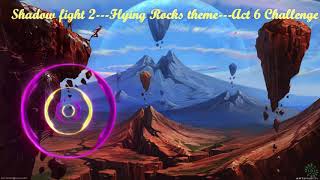 Shadow Fight 2 Act 6 Challenge Theme |Flying Rocks| \|/ 𝐋𝐢𝐧𝐝 𝐄𝐫𝐞𝐛𝐫𝐨𝐬 \|/