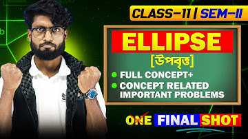 উপবৃত্ত  Class 11 Semester 2 | Ellipse Class 11 in Bengali | SOE Bangla