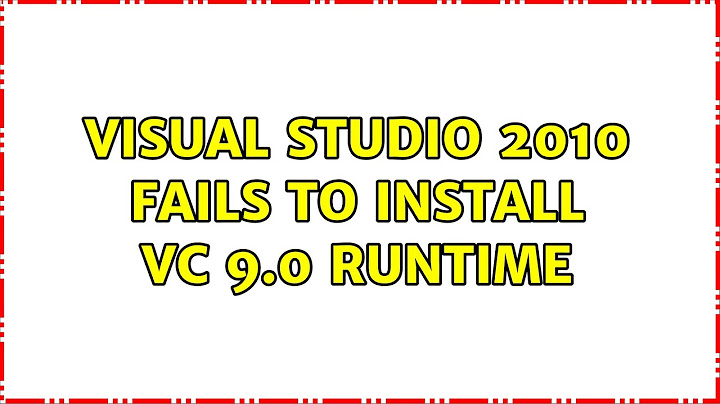 Visual Studio 2010 Fails to Install VC 9.0 Runtime (2 Solutions!!)