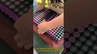Lithium-Ion Battery Pack Manufacturing for Solar Surveillance Cameras#lithiumbattery #batterypack