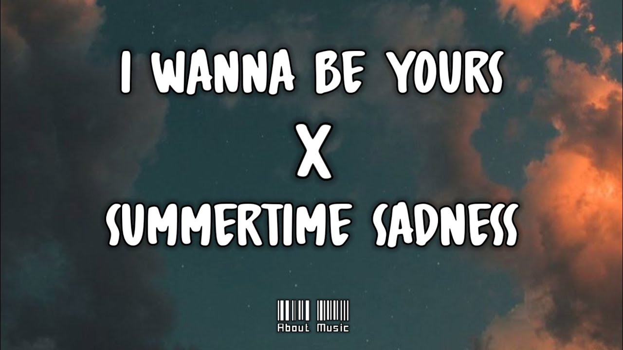 I Wanna Be Yours X Summertime Sadness lirik terjemahan (lyrics