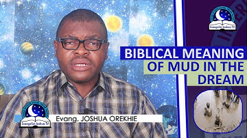 BIBLICAL MEANING OF MUD IN DREAM - Dream Of Mud - Evangelist Joshua TV