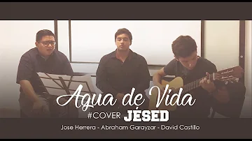 AGUA DE VIDA // #CoverJésed - Jose Herrera, Abraham Garayzar, David Castillo