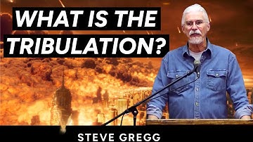 What is the Tribulation? - Steve Gregg