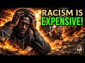 RACISM IS EXPENSIVE!