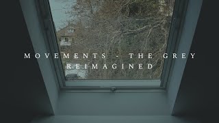 Movements - The Grey (Reimagined)