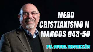 Ps. Sugel Michelén  Mero Cristianismo II   Marcos 94350