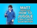 Matt Shows You How To Juggle With Slow Motion