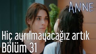 Anne 31. Bölüm - Hiç Ayrılmayacağız Artık