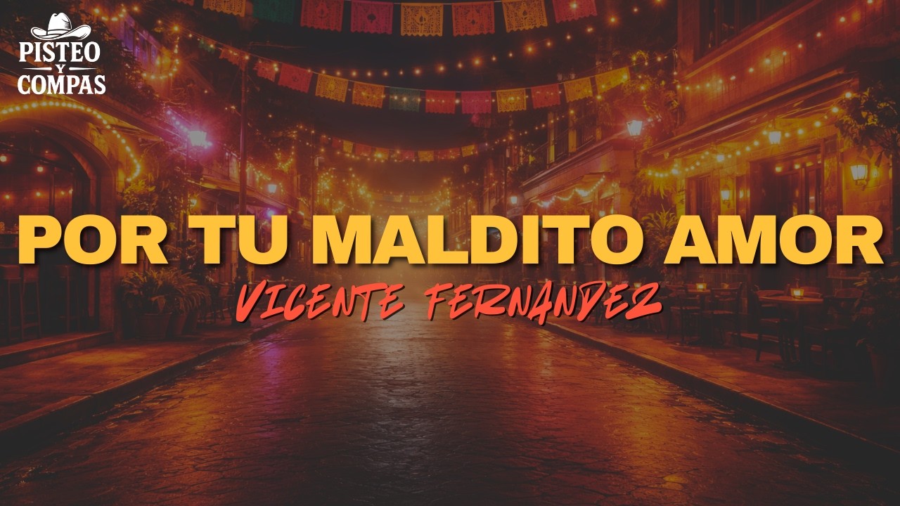 Vicente Fernández - Por Tu Maldito Amor (LETRA)