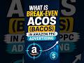 What Is Break-Even ACOS | Amazon BACOS | Amazon PPC Campaign Expert