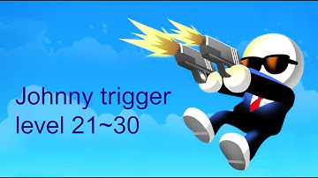 Johnny trigger gameplay walkthrough level 21-30 ( IOS and Android)