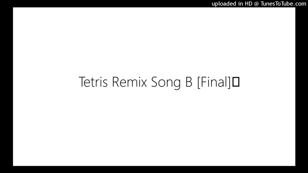 Tetris Remix Song B [Final] - https://www.newgrounds.com/audio/listen/297678