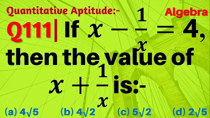 Q111 | If x-1/x=4, then the value of x+1/x is | Algebra | Gravity Coaching Centre