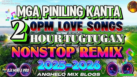 NEW VIRAL 🔥 2 HOURS OPM LOVE SONGS (MGA PINILING KANTA) BEST TAGALOG DISCO NONSTOP REMIX 💥2025-2026💥