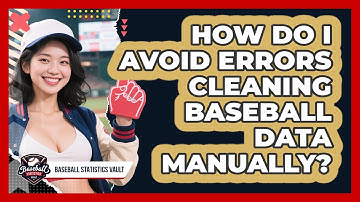 How Do I Avoid Errors Cleaning Baseball Data Manually? - Baseball Statistics Vault