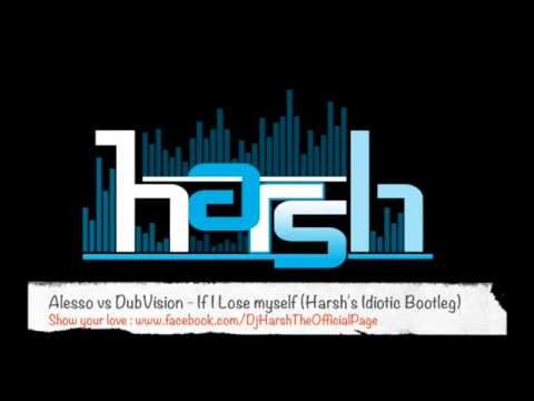 Alesso vs DubVision - If I Lose Myself (Harsh's Idiotic Bootleg Remix)