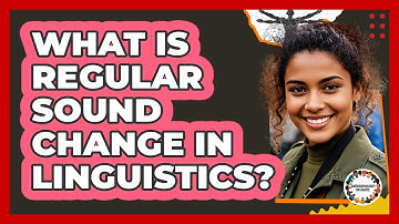 What Is Regular Sound Change In Linguistics? - Anthropology Insights