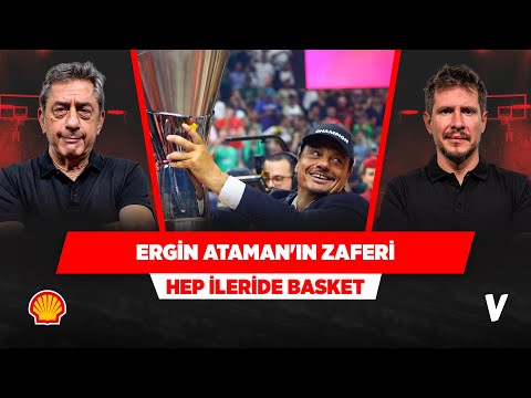 Ergin Ataman, EuroLeague zaferini sonuna kadar hak etti | Murat Murathanoğlu, Irmak Kazuk