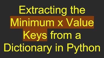 Extracting the Minimum x Value Keys from a Dictionary in Python