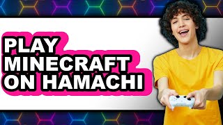 How To Play Minecraft On Hamachi - Full Guide