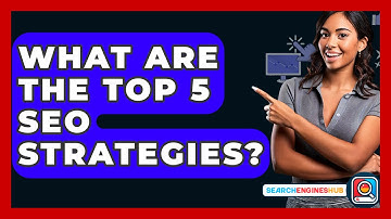 What Are The Top 5 SEO Strategies? - SearchEnginesHub.com