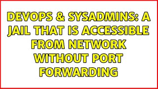 Celebrity DevOps & SysAdmins: A jail that is accessible from network without port forwarding Wealth