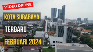 🔴 VIDEO DRONE KOTA SURABAYA UPDATE FEBRUARI 2024 || SURABAYA KOTA PAHLAWAN