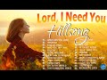 Lord, I Need You - Hillsong Worship Christian Worship Songs 2024 ✝ Best Praise And Worship Songs