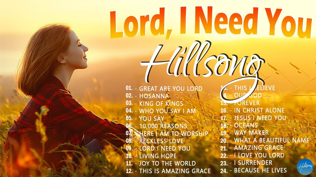 Lord I Need You   Hillsong Worship Christian Worship Songs 2024  Best Praise And Worship Songs
