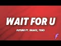 Future - WAIT FOR U (Lyrics) ft. Drake, Tems