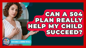 Can A 504 Plan Really Help My Child Succeed? - Accessible Learning For All