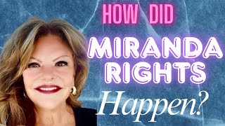 HOW DID MIRANDA RIGHTS COME TO BE?
