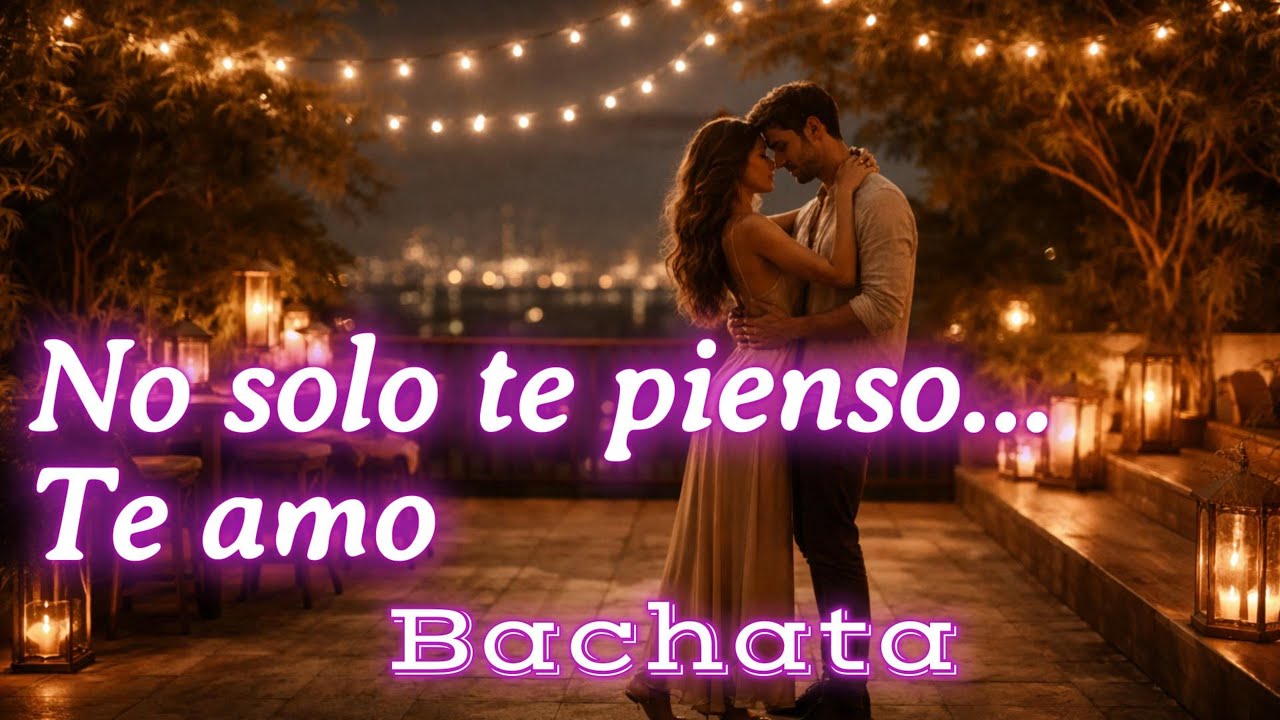 No Solo Te Pienso… Te Amo 💘 | Bachata Romántica | No Es Pensarte… Es Amarte 💞